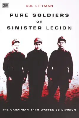 Čistí vojáci aneb Zlověstná legie: Ukrajinská 14. divize Waffen-SS nebo legionáři? - Pure Soldiers or Sinister Legion: The Ukranian 14th Waffen-SS Division