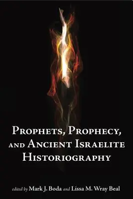 Proroci a proroctví a staroizraelská historiografie - Prophets and Prophecy and Ancient Israelite Historiography