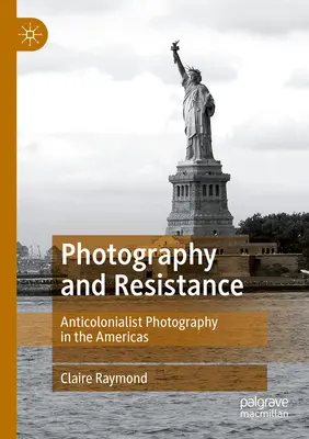 Fotografie a odpor: Antikolonialistická fotografie v Americe (Anticolonialist Photography in the Americas) - Photography and Resistance: Anticolonialist Photography in the Americas