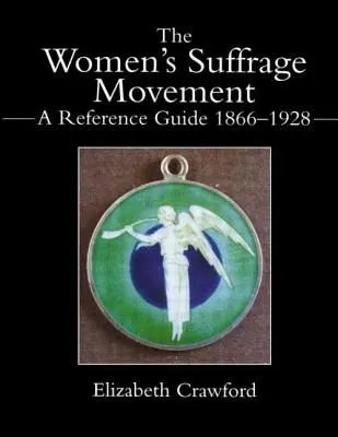 Hnutí za rovnoprávnost žen: Soutěž o nezávislost: průvodce 1866-1928 - The Women's Suffrage Movement: A Reference Guide 1866-1928