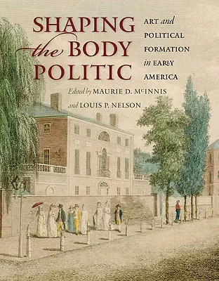 Formování politického těla: Umění a politické formování v rané Americe - Shaping the Body Politic: Art and Political Formation in Early America
