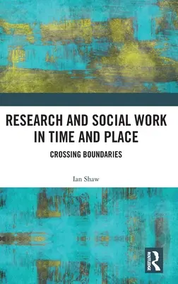Výzkum a sociální práce v čase a místě: Překračování hranic - Research and Social Work in Time and Place: Crossing Boundaries
