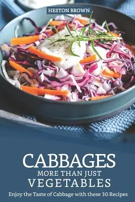 Zelí - víc než jen zelenina: Vychutnejte si chuť zelí s těmito 30 recepty - Cabbages - More Than Just Vegetables: Enjoy the Taste of Cabbage with these 30 Recipes