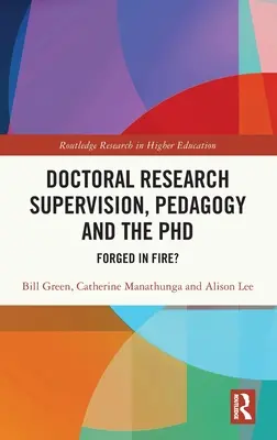 Vedení doktorského výzkumu, pedagogika a doktorandské studium: Forged in Fire? - Doctoral Research Supervision, Pedagogy and the PhD: Forged in Fire?