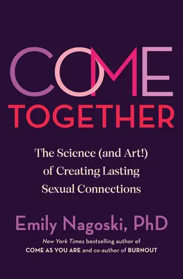 Pojďte spolu: Vědecké poznatky (a umění!) o vytváření trvalých sexuálních vztahů. - Come Together: The Science (and Art!) of Creating Lasting Sexual Connections