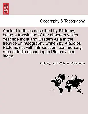Starověká Indie, jak ji popsal Ptolemaios; překlad kapitol popisujících Indii a východní Asii v Zeměpisném pojednání napsaném - Ancient India as described by Ptolemy; being a translation of the chapters which describe India and Eastern Asia in the treatise on Geography written