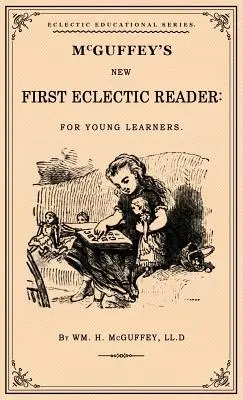 McGuffey's First Eclectic Reader: A Facsimile of the 1863 Edition (Faksimile vydání z roku 1863) - McGuffey's First Eclectic Reader: A Facsimile of the 1863 Edition