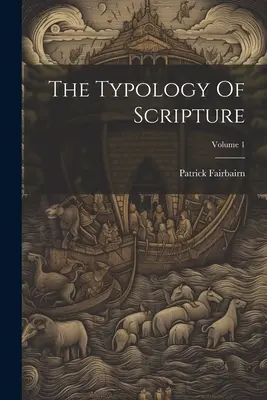 The Typology of Scripture; Volume 1 (Typologie Písma) - The Typology Of Scripture; Volume 1