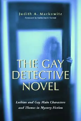 Detektivní román pro gaye: Lesbické a homosexuální hlavní postavy a témata v detektivkách: Lesbické a homosexuální hlavní postavy a témata v detektivkách - The Gay Detective Novel: Lesbian and Gay Main Characters and Themes in Mystery Fiction