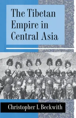 Tibetská říše ve střední Asii: Dějiny boje o velkou moc mezi Tibeťany, Turky, Araby a Číňany v raném středověku - The Tibetan Empire in Central Asia: A History of the Struggle for Great Power Among Tibetans, Turks, Arabs, and Chinese During the Early Middle Ages
