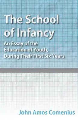 Škola dětství - esej o výchově mládeže v prvních šesti letech života. - The School of Infancy - An Essay of the Education of Youth, During Their First Six Years