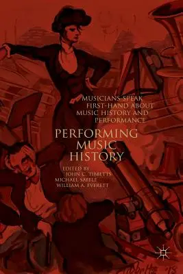 Dějiny interpretační hudby: Hudebníci hovoří z první ruky o dějinách hudby a jejím provozování - Performing Music History: Musicians Speak First-Hand about Music History and Performance