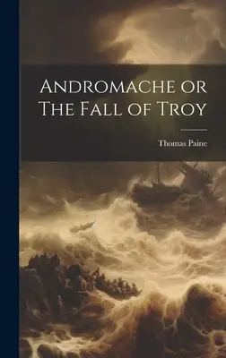 Andromache aneb Pád Tróje - Andromache or The Fall of Troy