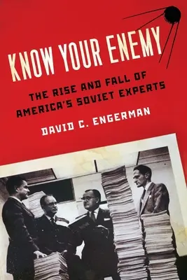 Poznej svého nepřítele: Vzestup a pád amerických sovětských expertů - Know Your Enemy: The Rise and Fall of America's Soviet Experts