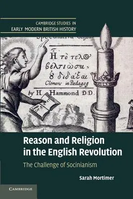 Rozum a náboženství v anglické revoluci: Výzva socinismu - Reason and Religion in the English Revolution: The Challenge of Socinianism