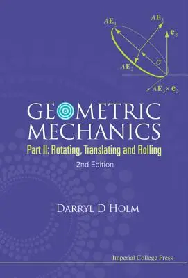 Geometrická mechanika - II. díl: Otáčení, překládání a kutálení (2. vydání) - Geometric Mechanics - Part II: Rotating, Translating and Rolling (2nd Edition)