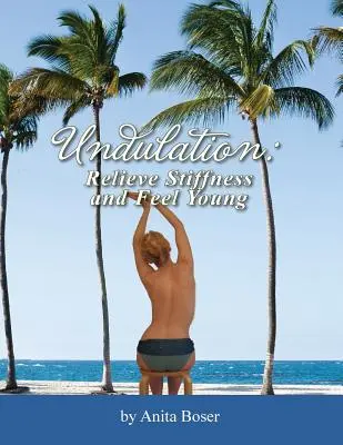 Vlnění: Zbavte se ztuhlosti a ciťte se mladě - Undulation: Relieve Stiffness and Feel Young