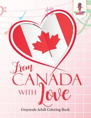 Z Kanady s láskou: Kniha omalovánek pro dospělé Love Edition - From Canada With Love: Adult Coloring Book Love Edition