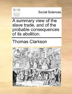 Souhrnný pohled na obchod s otroky a pravděpodobné důsledky jeho zrušení. - A Summary View of the Slave Trade, and of the Probable Consequences of Its Abolition.