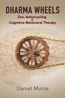 Dharma Wheels: Dharma: zen, jízda na motorce a kognitivně-behaviorální terapie - Dharma Wheels: Zen, Motorcycling and Cognitive-Behavioral Therapy