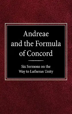 Andreae a formule shody: Šest kázání na cestě k luteránské jednotě - Andreae and the Formula of Concord: Six Sermons on the Way to Lutheran Unity