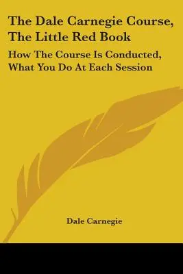 Kurz Dalea Carnegieho, Malá červená knihovna: Jak kurz probíhá, co děláte na každém sezení. - The Dale Carnegie Course, The Little Red Book: How The Course Is Conducted, What You Do At Each Session