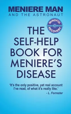 Meniere Man a astronaut: Menierova nemoc: Kniha svépomoci při Menierově nemoci - Meniere Man And The Astronaut: The Self-Help Book For Meniere's Disease
