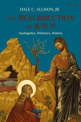 Ježíšovo zmrtvýchvstání: Ježíšovo zmrtvýchvstání: Apologetika, polemika, dějiny. - The Resurrection of Jesus: Apologetics, Polemics, History