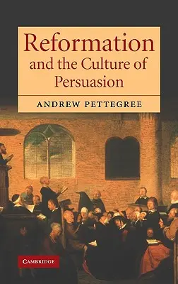 Reformace a kultura přesvědčování - Reformation and the Culture of Persuasion