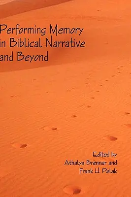 Performing Memory in Biblical Narrative and Beyond (Performování paměti v biblickém vyprávění a nejen v něm) - Performing Memory in Biblical Narrative and Beyond