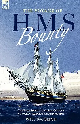 Plavba H. M. S. Bounty: pravdivý příběh průzkumné plavby a vzpoury v 18. století. - The Voyage of H. M. S. Bounty: the True Story of an 18th Century Voyage of Exploration and Mutiny