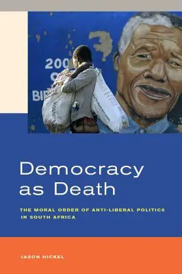 Demokracie jako smrt: Morální řád antiliberální politiky v Jihoafrické republice - Democracy as Death: The Moral Order of Anti-Liberal Politics in South Africa