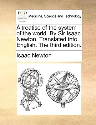 Pojednání o soustavě světa. Od sira Isaaca Newtona. Přeloženo do češtiny. Třetí vydání. - A treatise of the system of the world. By Sir Isaac Newton. Translated into English. The third edition.