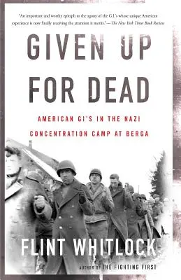 Vydán za mrtvého: Američané v nacistickém koncentračním táboře Berga - Given Up for Dead: American Gi's in the Nazi Concentration Camp at Berga
