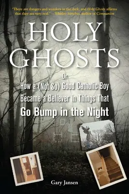 Svatí duchové: Jak se (ne tak) dobrý katolický chlapec stal věřícím ve věci, které se dějí v noci. - Holy Ghosts: Or, How a (Not So) Good Catholic Boy Became a Believer in Things That Go Bump in the Night