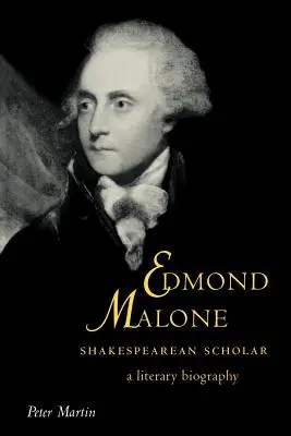 Edmond Malone, shakespearovský učenec: Shakespeare: Literární biografie - Edmond Malone, Shakespearean Scholar: A Literary Biography