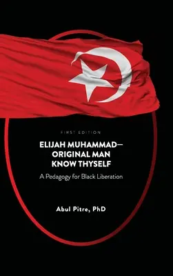 Elijah Muhammad-Původní člověk Poznej sám sebe: Muhammad Mahhadah: Pedagogika pro osvobození černochů - Elijah Muhammad-Original Man Know Thyself: A Pedagogy for Black Liberation