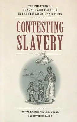 Spor o otroctví: Politika otroctví a svobody v novém americkém národě - Contesting Slavery: The Politics of Bondage and Freedom in the New American Nation