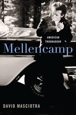 Mellencamp: Mencampelland: American Troubadour - Mellencamp: American Troubadour