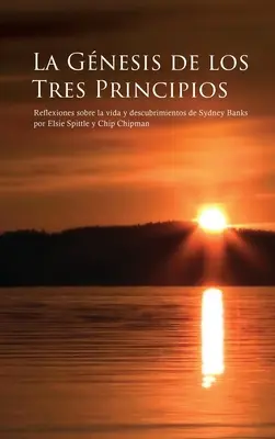 La Gnesis de Los Tres Principios: Kniha: Reflexiones sobre la vida y descubrimientos de Sydney Banks (Úvahy o životě a objevech Sydneyho Bankse) - La Gnesis de Los Tres Principios: Reflexiones sobre la vida y descubrimientos de Sydney Banks