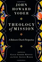 Teologie misie - pohled věřící církve - Theology of Mission - A Believers Church Perspective