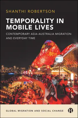 Temporalita v mobilních životech: Současná migrace z Asie do Austrálie a každodenní čas - Temporality in Mobile Lives: Contemporary Asia-Australia Migration and Everyday Time