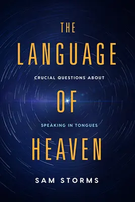 Jazyk nebes: Klíčové otázky o mluvení v jazycích. - The Language of Heaven: Crucial Questions about Speaking in Tongues