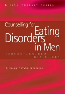 Poradenství při poruchách příjmu potravy u mužů: Dialogy zaměřené na člověka - Counselling for Eating Disorders in Men: Person-Centred Dialogues