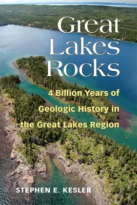 Horniny Velkých jezer: Horniny: horniny a nerosty: 4 miliardy let geologické historie v oblasti Velkých jezer - Great Lakes Rocks: 4 Billion Years of Geologic History in the Great Lakes Region