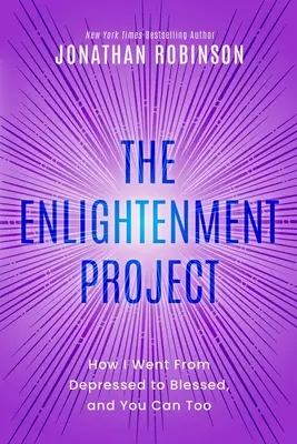 Projekt osvícení: Jak jsem se z deprese stal blaženým a vy to můžete udělat taky. - The Enlightenment Project: How I Went From Depressed to Blessed, and You Can Too