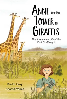 Anne a její žirafí věž: Dobrodružný život prvního žirafologa - Anne and Her Tower of Giraffes: The Adventurous Life of the First Giraffologist
