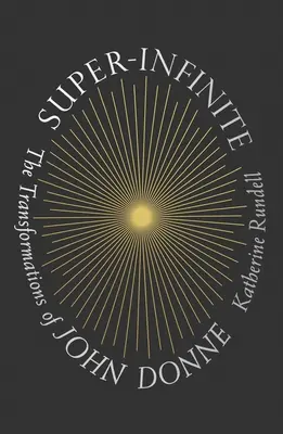 Super-nekonečno: Proměny Johna Donna - Super-Infinite: The Transformations of John Donne