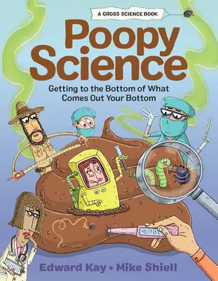 Poopy Science: Pravda o hovínkách: Vědecké poznatky o tom, co vychází z vašeho zadku. - Poopy Science: Getting to the Bottom of What Comes Out Your Bottom
