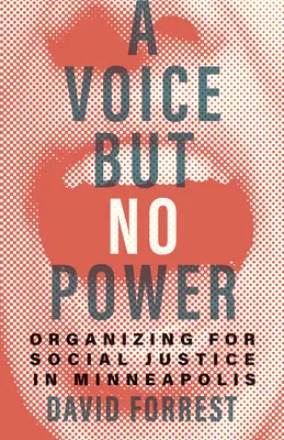 Hlas, ale žádná moc: Organizace pro sociální spravedlnost v Minneapolisu - A Voice But No Power: Organizing for Social Justice in Minneapolis
